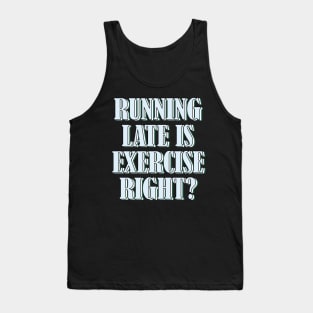 Running late is exercise right? 4 Tank Top